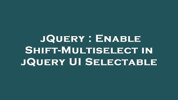 jQuery : Enable Shift-Multiselect in jQuery UI Selectable