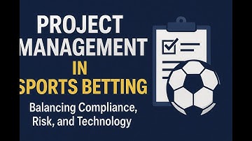 Project Management in Sports Betting: Balancing Compliance, Risk, and Technology