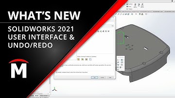 What’s New in SOLIDWORKS 2021 - User Interface