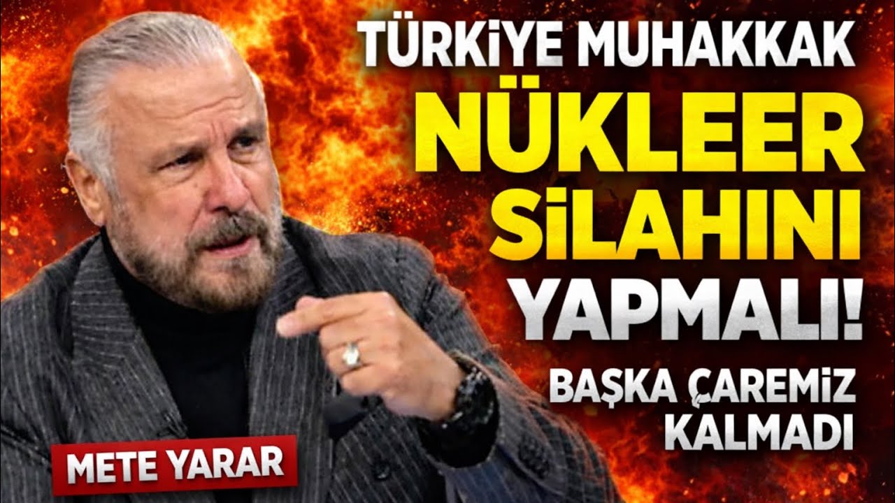 TÜRKİYE NÜKLEER ARENADA MUTLAKA OLMALI! METE YARAR'DAN ÇOK KRİTİK YORUMLAR