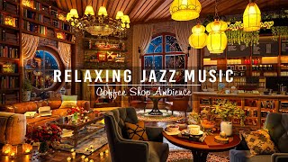 Jazz Relaxing Music with Cozy Coffee Shop Ambience ☕ Warm Jazz Instrumental Music | Background Music