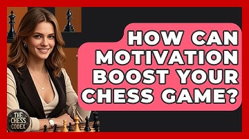 How Can Motivation Boost Your Chess Game? - The Chess Codex