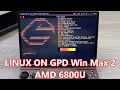 GPD Win Max 2 AMD 6800U - Linux Is (Mostly) Working!