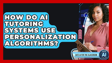 How Do AI Tutoring Systems Use Personalization Algorithms? - Safe AI for The Classroom