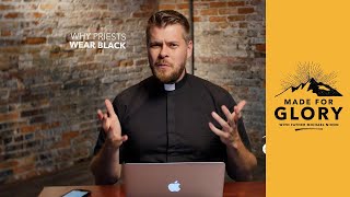 Made for Glory // Why Priests Wear Black