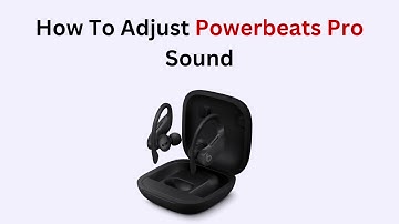 How To Adjust Powerbeats Pro Sound