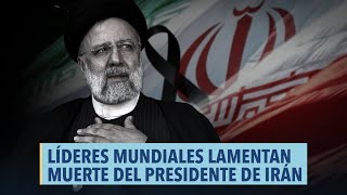 Últimas Noticias | Líderes mundiales lamentan muerte del presidente de Irán