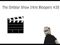 The Omblar Show Intro Bloopers #20