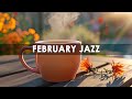 February Jazz☕Happy Lightly Coffee Jazz Music &amp; Positive Morning Bossa Nova for Energy the day