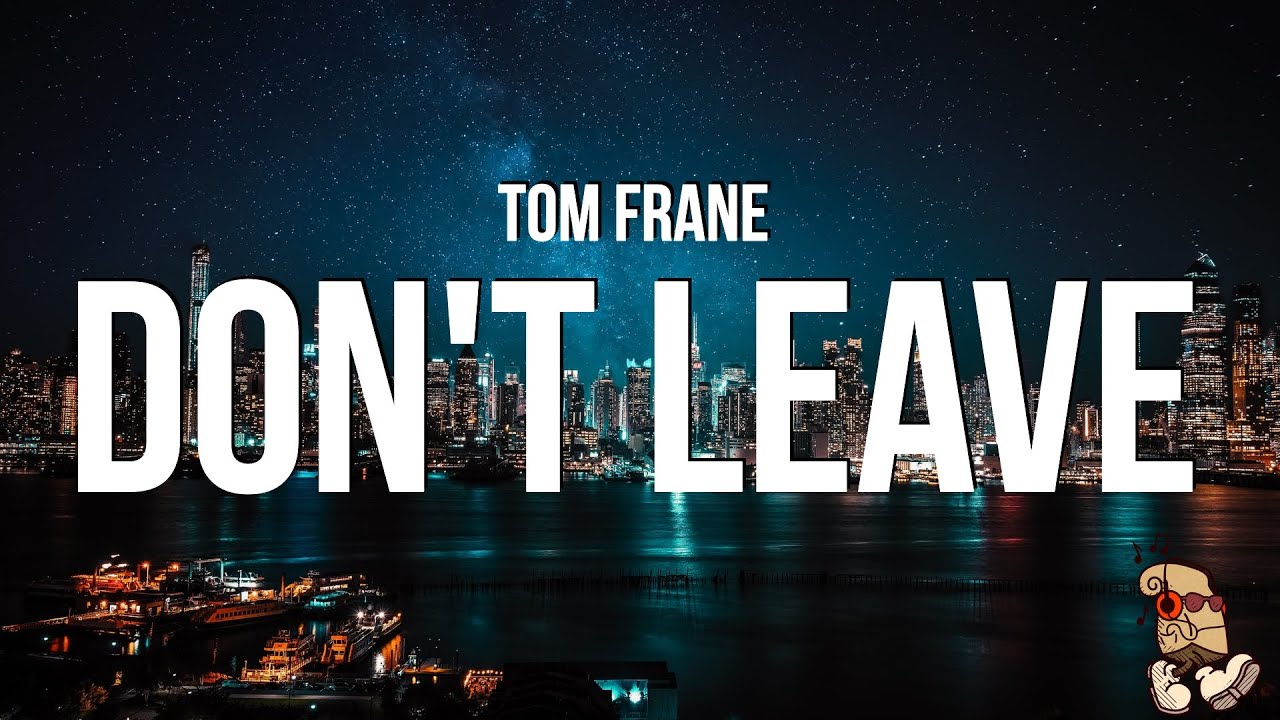 Tom Frane   Dont Leave Lyrics