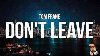 Tom Frane - Don't Leave (Lyrics)