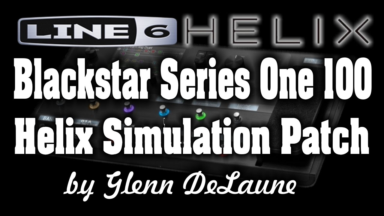 Line 6 Helix Blackstar Series One 100 Simulation Patch   by Glenn DeLaune