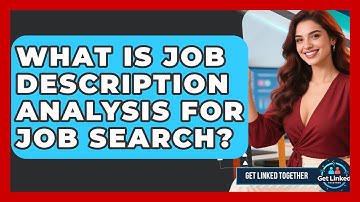 What Is Job Description Analysis For Job Search? - Get Linked Together