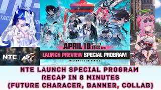 NTE Launch Special Program Recap in 8 Minutes (Rewards, Collab, Banner, Future Character)