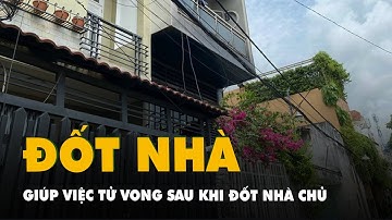 Người giúp việc tử vong sau khi đốt nhà chủ ở Thủ Đức
