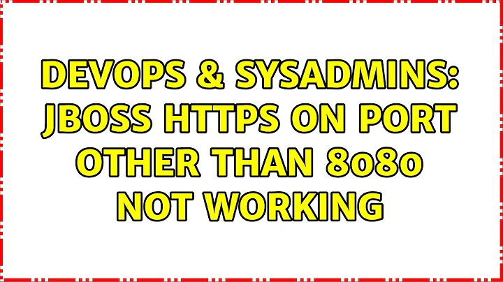 DevOps & SysAdmins: JBoss https on port other than 8080 not working