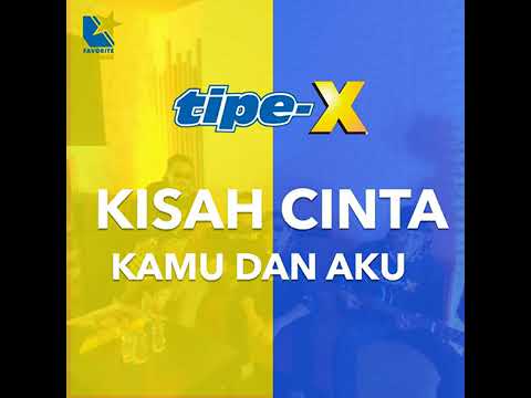 Tipe-X - Kisah Cinta Kamu Dan Aku