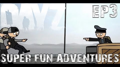 DayZ Super Fun Adventures! EP3: Bridge bastards