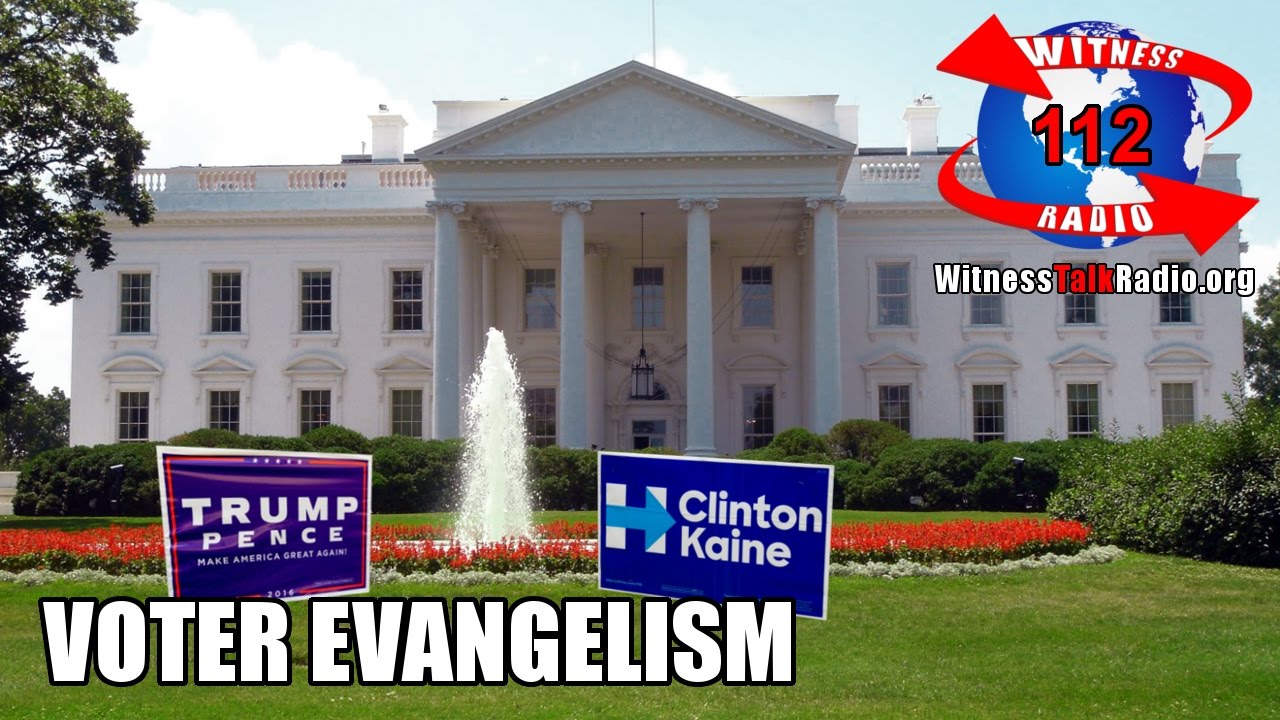 Voter Evangelism - Ep. 112 - Witness Radio