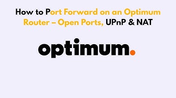 How to Port Forward on an Optimum Router – Open Ports, UPnP & NAT