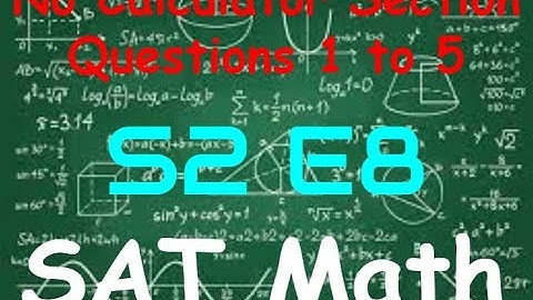 SAT Practice Test 7 - Math No Calculator Section - Questions 1 to 5 (S2, E8)