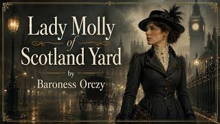 Lady Molly of Scotland Yard by Baroness Orczy | Full Classic British Detective Mystery Audiobook screenshot 3