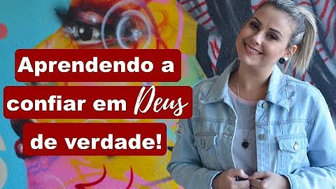 O que é necessário para confiar plenamente em Deus?