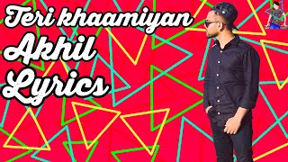 TERI KHAAMIYAN || AKHIL || LYRICS