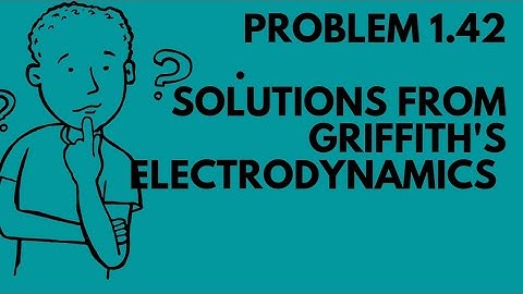 (problem 1.42)   Solutions from GRIFFITH