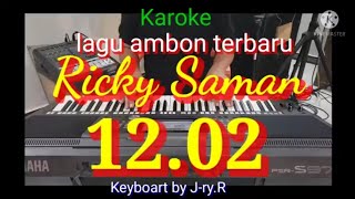 Karoke. 12.02 Ricky Saman. lagu ambon. keyboart by J-ry.R