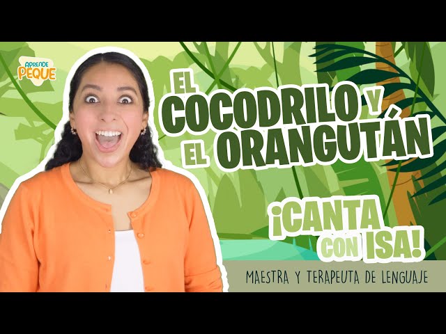 Canta con Isa | El Cocodrilo y  El Orangután | Canción Infantil | Aprende Peque class=