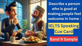 Describe a person who is good at making people feel welcome in home  : IELTS Speaking Cue Card