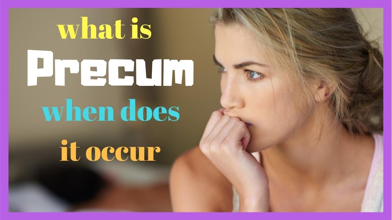 What is Precum and when does it occur?