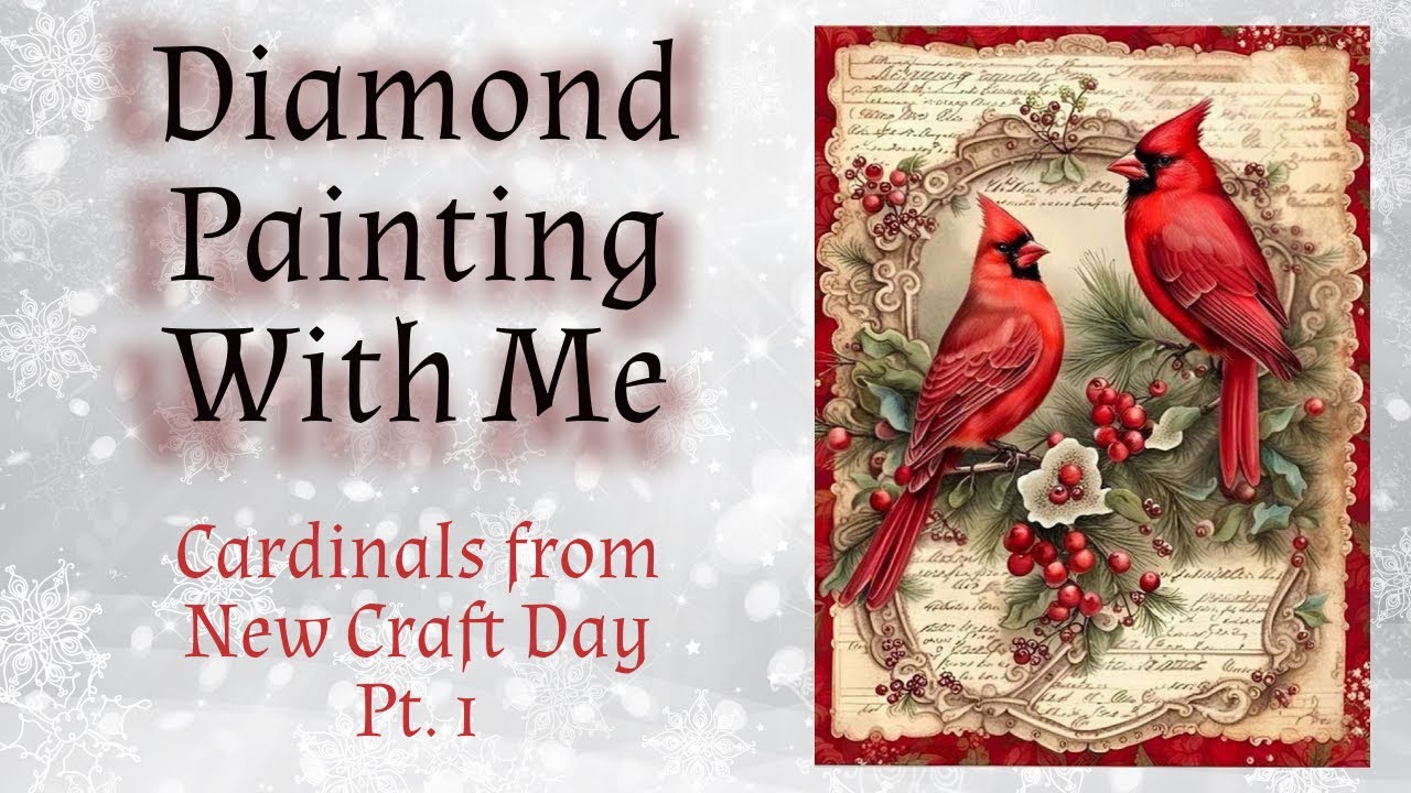 Diamond Painting With Me - Cardinals/New Craft Day - Pt. 1 