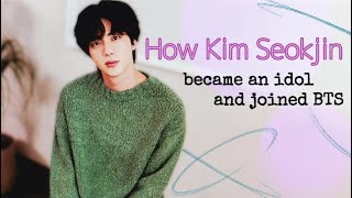 How Kim Seokjin became an idol and joined BTS