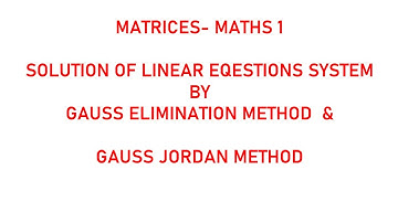 GAUSS ELIMINATION & GAUSS JORDAN METHOD II MATRICES MATHS 1
