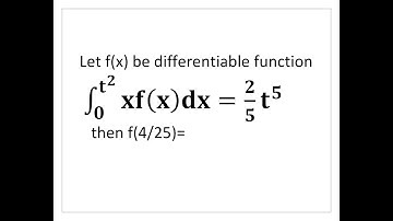 Let f(x) be differentiable function ∫_0^(t^2)▒xf(x)dx=2/5 t^5     then f(4/25)=