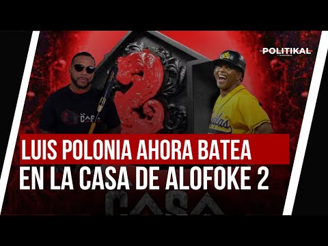 LUIS POLONIA EL REY DEL HIT DE TODOS QUE AHORA BATEA EN LA CASA DE ALOFOKE 2