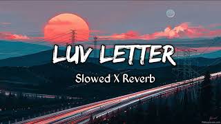 Luv Letter Song Slowed X Reverb Lofi