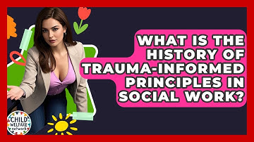 What Is The History Of Trauma-informed Principles In Social Work? - Child Welfare Network