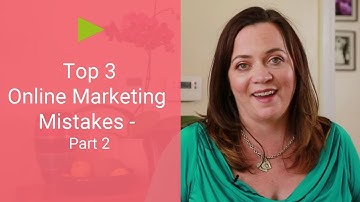 Top 3 Online Marketing Mistakes -  Part 2