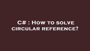 C# : How to solve circular reference?