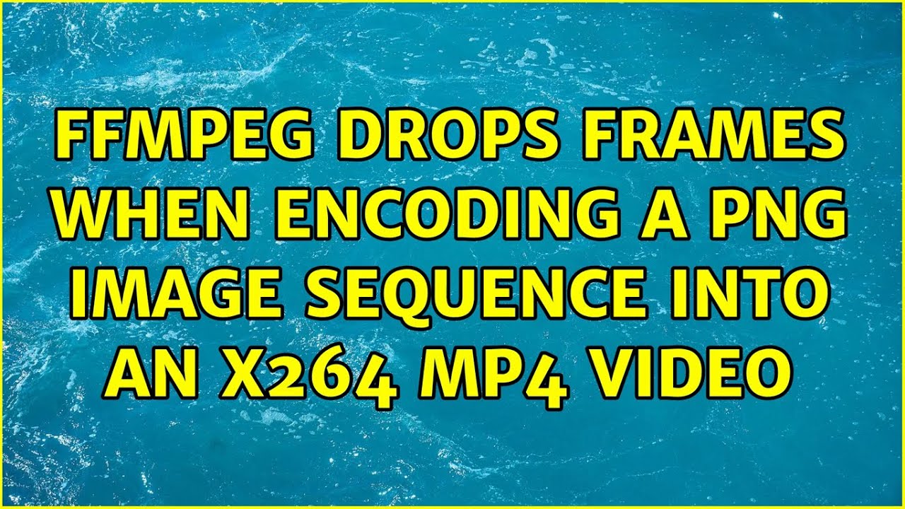 Ffmpeg Drops Frames When Encoding A Png Image Sequence Into An X264 Mp4  Video (3 Solutions!!) - Youtube