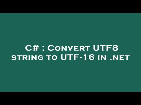 C# : Convert UTF8 string to UTF-16 in .net