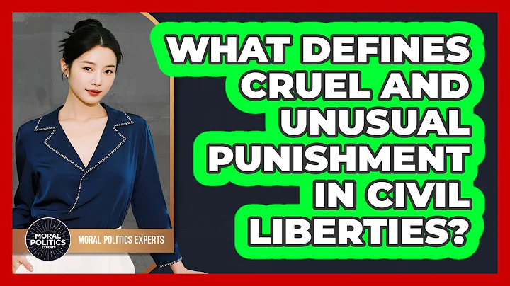 What Defines Cruel And Unusual Punishment In Civil Liberties? - Moral Politics Experts
