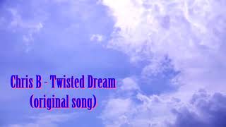 Chris B - Twisted Dream (original song)