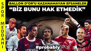 Ballon D'or Kazanamayan Efsane 11: 'Bizim Olanı Verin!' #probably