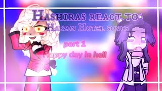 |Hashiras react to Hazbin Hotel songs| PART 1/16 {Happy day in hell}