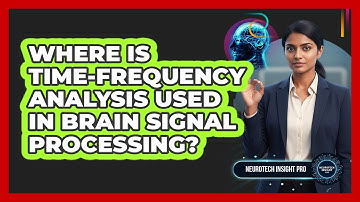 Where Is Time-Frequency Analysis Used In Brain Signal Processing?