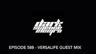 Dark Science Electro - Episode 588 - Versalife guest mix